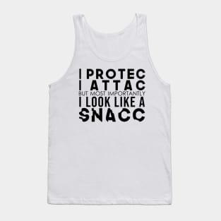 I Protec I Attac But Most Importantly I Look Like A Snacc Tank Top